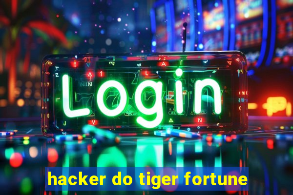 hacker do tiger fortune